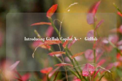 Introducing GitHub Copilot X · GitHub